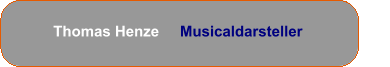 Thomas Henze     Musicaldarsteller