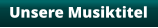 Unsere Musiktitel