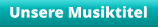 Unsere Musiktitel