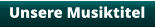 Unsere Musiktitel